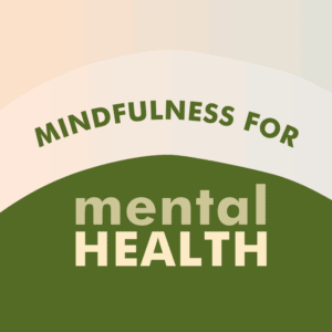 Mindfulness for Mental Health